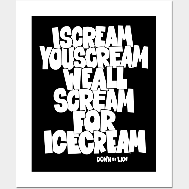 I Scream, You Scream, we all scream for ice cream -  Roberto Benigni Quote - Down by Law Wall Art by Boogosh